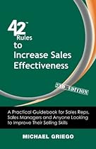 42 Rules to Increase Sales Effectiveness (2nd Edition): A Practical Guidebook for Sales Reps, Sales Managers and Anyone Looking to Improve their Selling Skills 42 Rules to Increase Sales Effectiveness (2nd Edition): A Practical Guidebook for Sales Reps, Sales Managers and Anyone Looking to Improve their Selling Skills