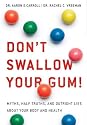 Don't Swallow Your Gum!: Myths, Half-Truths, and Outright Lies About Your Body and Health