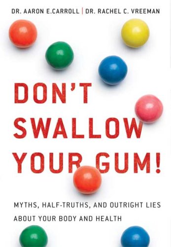 Don't Swallow Your Gum!: Myths, Half-truths, and Outright Lies About Your Body and Health