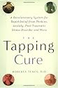 The Tapping Cure: A Revolutionary System for Rapid Relief from Phobias, Anxiety, Post-Traumatic Stress Disorder and More