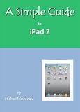 A Simple Guide to Ipad 2 (Simple Guides)