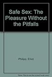 Safe sex : the pleasure without the pitfalls