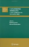 Catastrophe Modeling: A New Approach to Managing Risk (Huebner International Series on Risk, Insurance and Economic Security)