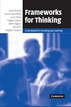 Frameworks for Thinking: A Handbook for Teaching and Learning Frameworks for Thinking: A Handbook for Teaching and Learning