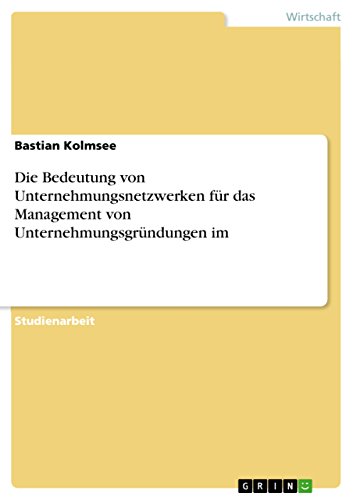 Die Bedeutung von Unternehmungsnetzwerken für das Management von Unternehmungsgründungen im (German Edition)