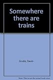 Somewhere there are trains