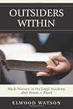 Outsiders Within: Black Women in the Legal Academy After Brown v. Board Outsiders Within: Black Women in the Legal Academy After Brown v. Board