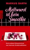 Mettwurst ist kein Smoothie: Und andere Erkenntnisse aus meinem Großstadtleben
