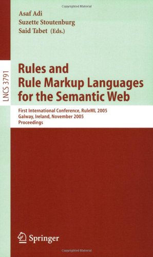 Rules and Rule Markup Languages for the Semantic Web: First International Conference, RuleML 2005, Galway, Ireland, November 10-12, 2005, Proceedings ... Applications, incl. Internet/Web, and HCI)