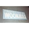 Protected By Wookies - Car, Truck, Notebook, Vinyl Decal Sticker #2621 | Vinyl Color: White