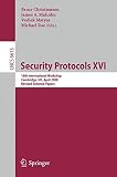 Security protocols XVI : 16th International Workshop, Cambridge, UK, April 16-18, 2008 : revised selected papers