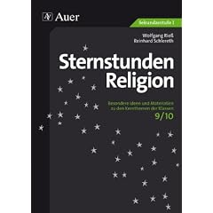 Sternstunden Religion: Besondere Ideen und Materialien zu den Kernthemen der Klassen 9/10