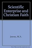 The scientific enterprise and Christian faith : main themes from a conference of the Research Scientists' Christian Fellowship