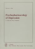 Psychopharmacology of depression : a guide for drug treatment