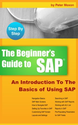 BEGINNER'S GUIDE TO SAP: An Introduction To The Basics of Using SAP