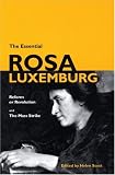 The Essential Rosa Luxemburg: Reform or Revolution and the Mass Strike