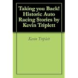 Taking you Back! Historic Auto Racing Stories by Kevin Triplett
