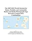 The 2007-2012 World Outlook for Home, Portable, and Automobile Radios and Radio-Phonograph-Tape Recorder-Compact Disc Combinations