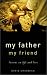 Book My Father, My Friend: Lessons on Life and Love
