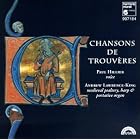 Chansons De Trouvères by Andrew Lawrence-King, Trouveres Anonymous, Gace Brule, Colin Muset, and King of Navarre Thibault IV