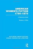 AMERICAN WOMEN'S FICTION, 1790-1870 : a Reference Guide
