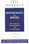 Existentialists and Mystics: Writings on Philosophy and Literature