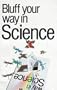 Bluff Your Way in Science (The Bluffer's Guides)