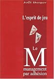 L\'esprit de jeu - le management par adhesion