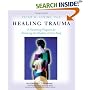 Healing Trauma: A Pioneering Program for Restoring the Wisdom of Your Body