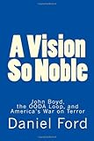 A Vision So Noble: John Boyd, the OODA Loop, and America's War on Terror