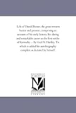 Life of Daniel Boone, the great western hunter and pioneer, comprising an account of his early history, his daring and remarkable career as the first settler ... his autobiography complete as dictated by