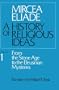 History of Religious Ideas, Volume 1: From the Stone Age to the Eleusinian Mysteries