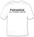 Paradise: All Its Name Implies T-shirt