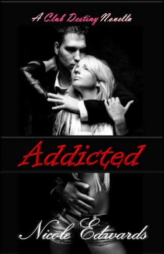 Addicted (Club Destiny) by Nicole Edwards Addicted (Club Destiny) by Nicole Edwards