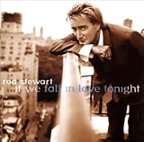 If We Fall in Love Tonight - Rod Stewart