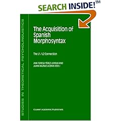 The Acquisition of Spanish Morphosyntax: The L1/L2 Connection (Studies in Theoretical Psycholinguistics) (Hardcover)