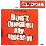LACROSSE- LONGSLEEVE TEE -   DON T QUESTION MY OBSESSION  