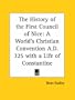 The History of the First Council of Nice: A World's Christian Convention A.D. 325 with a Life of Constantine