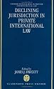 Declining Jurisdiction in Private International Law (Oxford Private International Law Series)