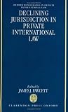 Declining Jurisdiction in Private International Law (Oxford Monographs in Private International Law) J. J. Fawcett