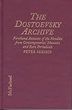 The Dostoevsky Archive: Firsthand Accounts of the Novelist from Contemporaries' Memoirs and Rare Periodicals, Most Translated to English for the First ... Chronology and Annotated Bibliography
