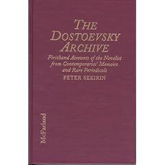 The Dostoevsky Archive: Firsthand Accounts of the Novelist from Contemporaries' Memoirs and Rare Periodicals, Most Translated to English for the First ... Chronology and Annotated Bibliography