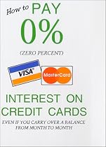How to Pay 0% (Zero Percent) Interest On Credit Cards Even If You Carry Over A Balance From Month to Month
