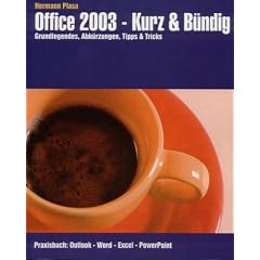 Office 2003 - Kurz & B�ndig: Praxisbuch : Outlook - Word- Excel - PowerPoint
