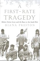 A First Rate Tragedy: Robert Falcon Scott and the Race to the South Pole
