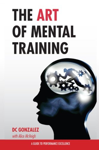The Art of Mental Training: A Guide to Performance Excellence (Collector's Edition)