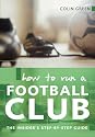 How to Run A Football Club: The Insider's Step-by-step Guide