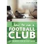 How to Run A Football Club: The Insider's Step-by-step Guide