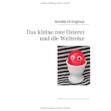 Das kleine rote Osterei und die Weltreisevon "Annette Hillringhaus"