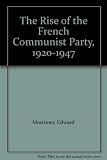 The rise of the French Communist Party 1920-1947